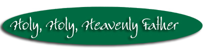 "Holy, Holy, Heavenly Father"
